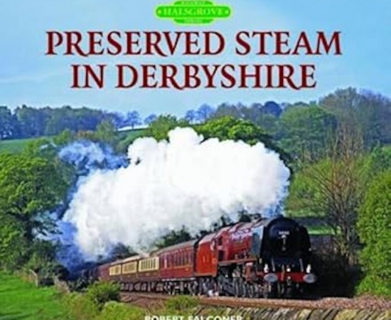 PRESERVED STEAM IN DERBYSHIRE - ROBERT FALCONER - HALSGROVE