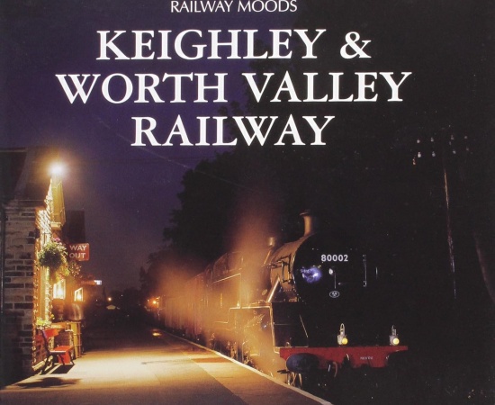 RAILWAY MOODS KEIGHLEY & WORTH VALLEY RAILWAY - MIKE HEATH - HALSGROVE