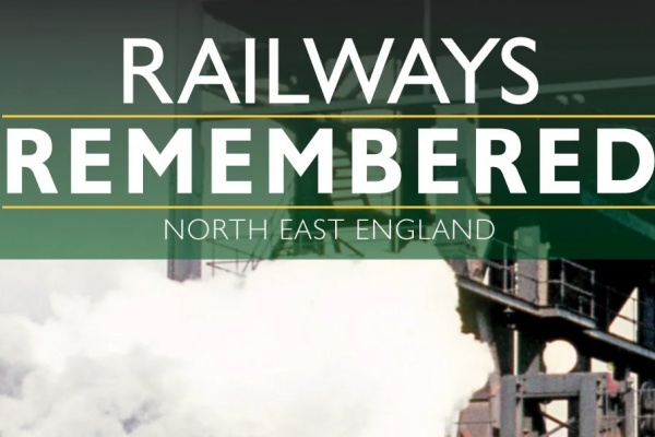 RAILWAYS REMEMBERED NORTH EAST ENGLAND