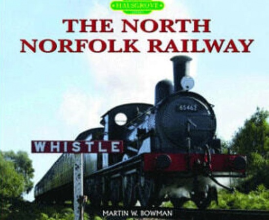 THE NORTH NORFOLK RAILWAY - MARTIN W BOWMAN - HALSGROVE