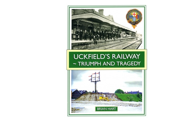 UCKFIELD'S RAILWAY - TRIUMPH AND TRAGEDY