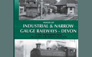 IMAGES OF INDUSTRIAL & NARROW GAUGE RAILWAYS - DEVON  - MAURICE DART - HALSGROVE