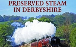 PRESERVED STEAM IN DERBYSHIRE - ROBERT FALCONER - HALSGROVE