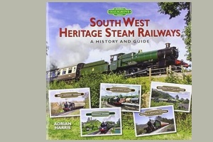SOUTHWEST HERITAGE STEAM RAILWAYS - A HISTORY AND GUIDE