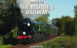 THE SPIRIT OF THE BLUEBELL RAILWAY - MATT ALLEN - PIXZ (HALSGROVE)