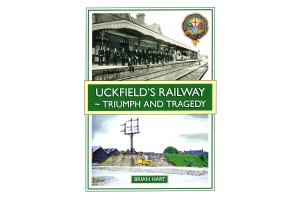 UCKFIELD'S RAILWAY - TRIUMPH AND TRAGEDY