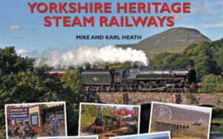 YORKSHIRE HERITAGE STEAM RAILWAYS - MIKE AND KARL HEATH - HALSGROVE